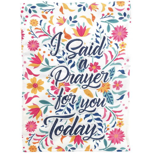 I Said A Prayer For You Today Embroidered 13x18 Garden Flag