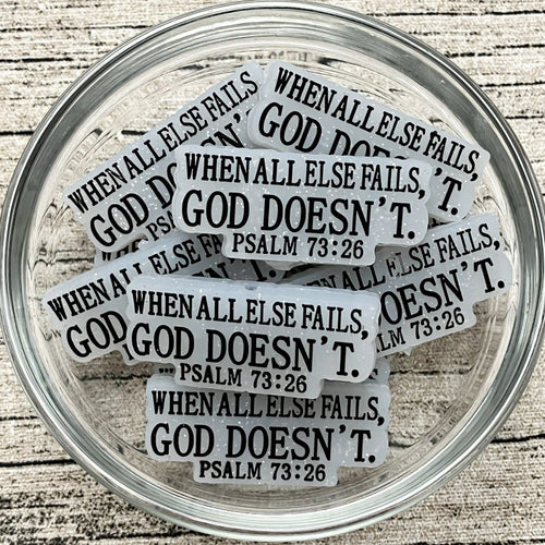 When all else fails, God doesn't Psalm 73:26 Silicone Focal Bead