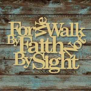For We Walk By Faith 2 Corinthians 5:7 12 inch MDF Wood Cut Shape