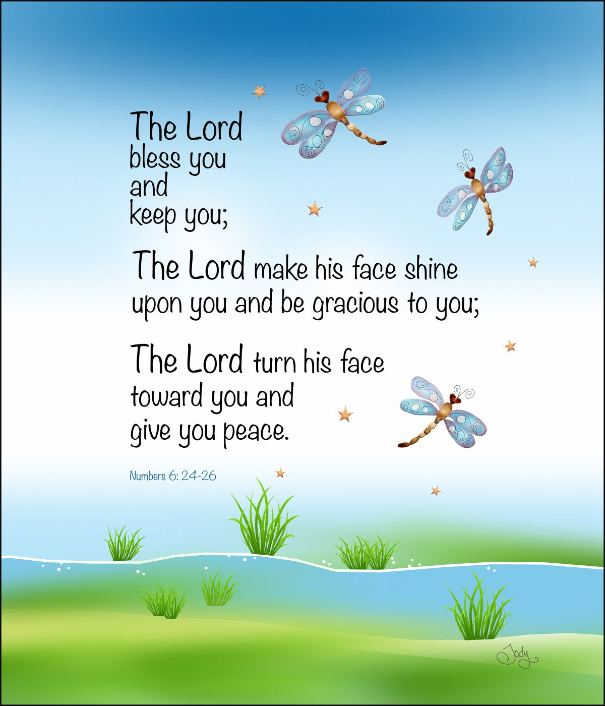  Numbers 6:24-26 - The Lord bless you and keep you; the Lord  make his face shine on you and be gracious to you; the Lord turn his face  toward you and